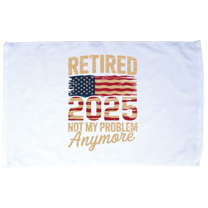 Retired 2025 Not My Problem Anymore With US Flag Retirement  Microfiber Hand Towel