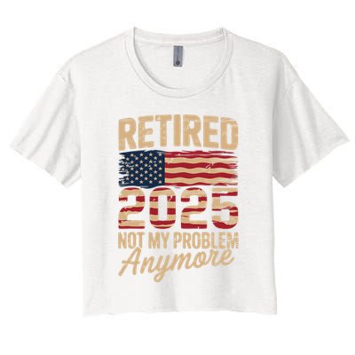Retired 2025 Not My Problem Anymore With US Flag Retirement  Crop Top