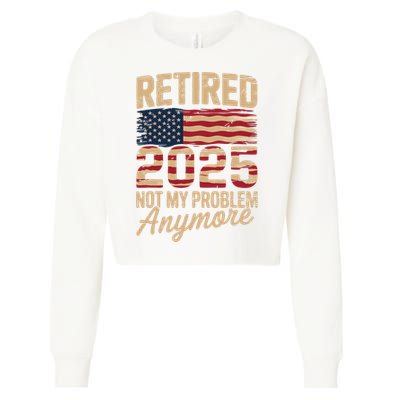 Retired 2025 Not My Problem Anymore With US Flag Retirement  Cropped Pullover Crew