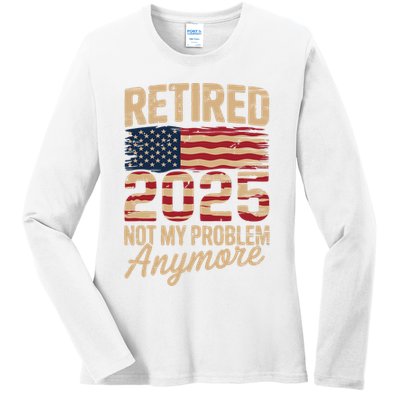 Retired 2025 Not My Problem Anymore With US Flag Retirement  Ladies Long Sleeve Shirt