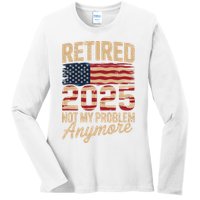 Retired 2025 Not My Problem Anymore With US Flag Retirement  Ladies Long Sleeve Shirt