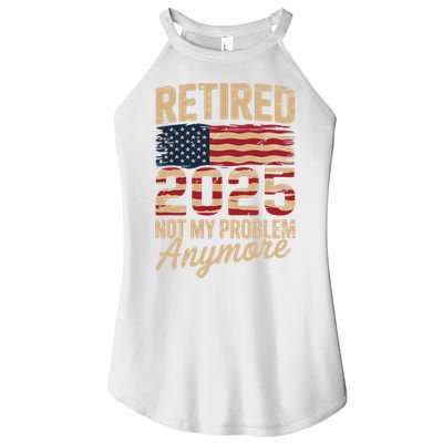 Retired 2025 Not My Problem Anymore With US Flag Retirement  Women's Perfect Tri Rocker Tank