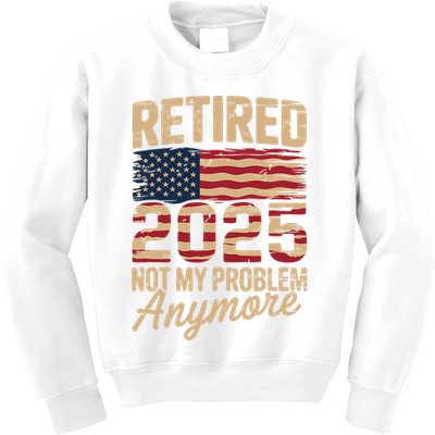 Retired 2025 Not My Problem Anymore With US Flag Retirement  Kids Sweatshirt