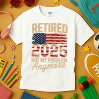 Retired 2025 Not My Problem Anymore With US Flag Retirement  Kids T-Shirt