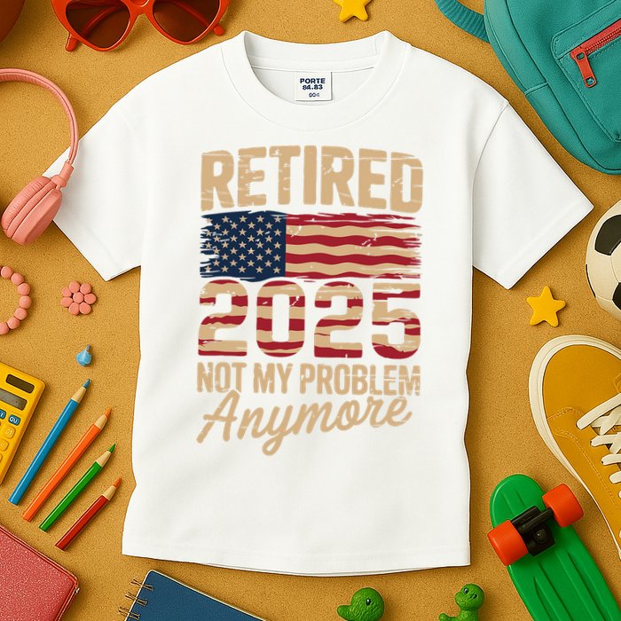 Retired 2025 Not My Problem Anymore With US Flag Retirement  Kids T-Shirt