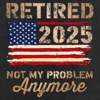 Retired 2025 Not My Problem Anymore Us Flag For Retirement Knit Cap Winter Beanie