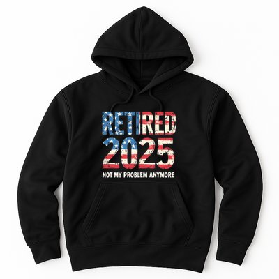 Retired 2025 Not My Problem Anymore Vintage American Flag Hoodie