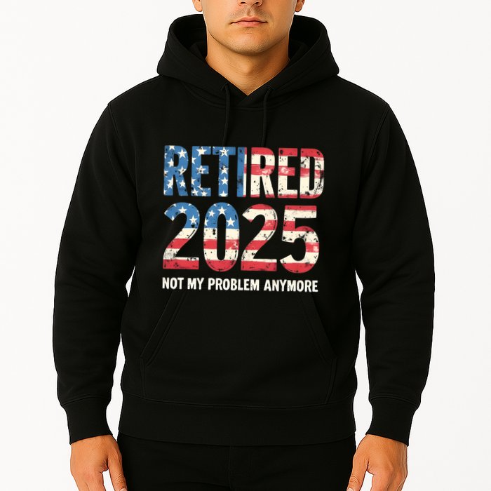 Retired 2025 Not My Problem Anymore Vintage American Flag Hoodie