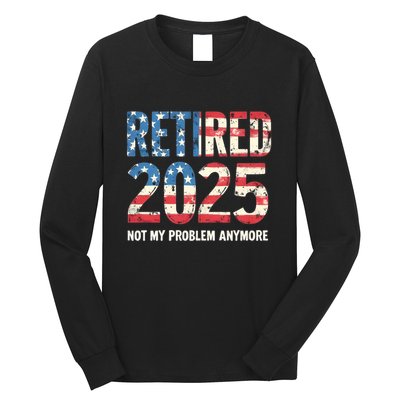 Retired 2025 Not My Problem Anymore Vintage American Flag Long Sleeve Shirt