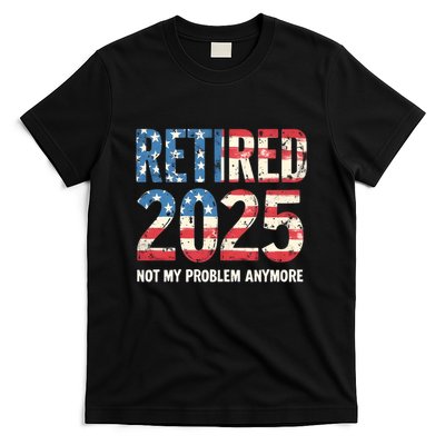 Retired 2025 Not My Problem Anymore Vintage American Flag T-Shirt