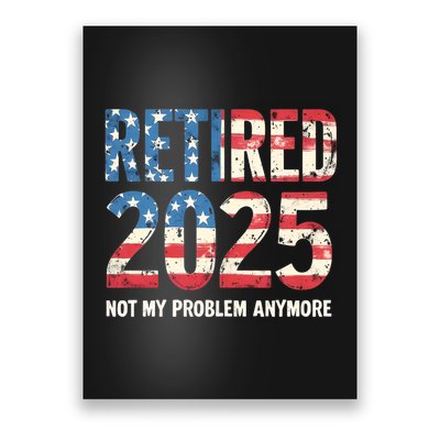 Retired 2025 Not My Problem Anymore Vintage American Flag Poster