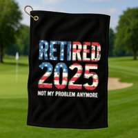 Retired 2025 Not My Problem Anymore Vintage American Flag Golf Towel