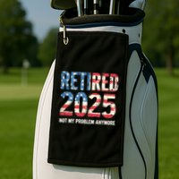 Retired 2025 Not My Problem Anymore Vintage American Flag Golf Towel