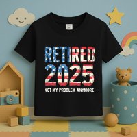 Retired 2025 Not My Problem Anymore Vintage American Flag Toddler T-Shirt