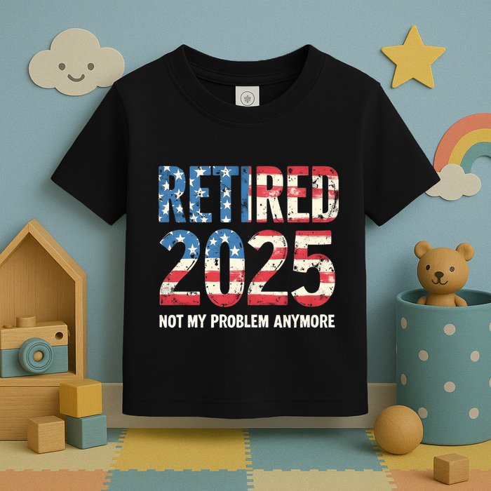Retired 2025 Not My Problem Anymore Vintage American Flag Toddler T-Shirt