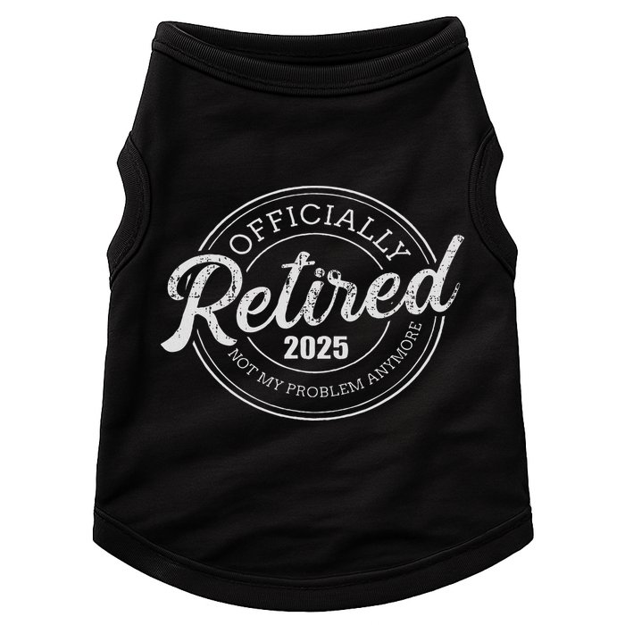 Retired 2025 Not My Problem Anymore Retirement Doggie Tank