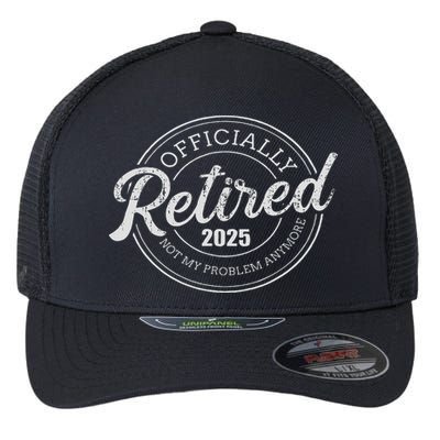Retired 2025 Not My Problem Anymore Retirement Flexfit Unipanel Trucker Cap