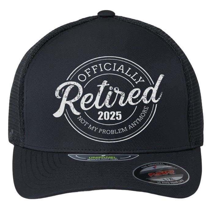 Retired 2025 Not My Problem Anymore Retirement Flexfit Unipanel Trucker Cap
