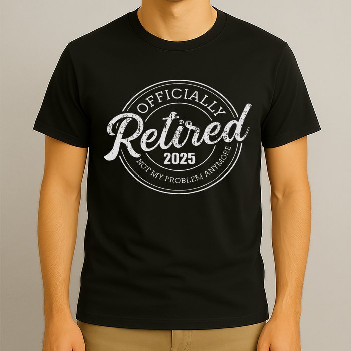 Retired 2025 Not My Problem Anymore Retirement T-Shirt