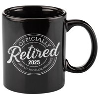 Retired 2025 Not My Problem Anymore Retirement 11oz C Handle Ceramic Mug