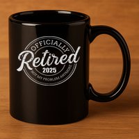 Retired 2025 Not My Problem Anymore Retirement 11oz C Handle Ceramic Mug