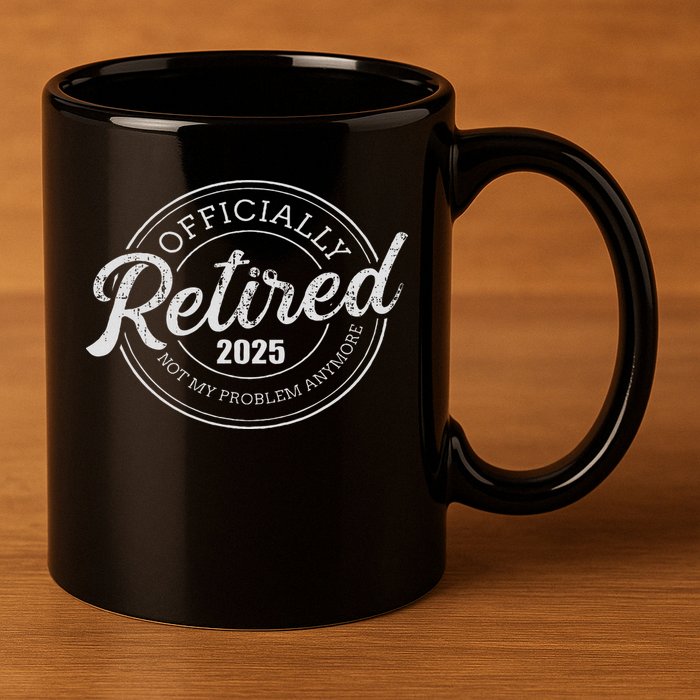 Retired 2025 Not My Problem Anymore Retirement 11oz C Handle Ceramic Mug