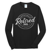 Retired 2025 Not My Problem Anymore Retirement Tall Long Sleeve T-Shirt