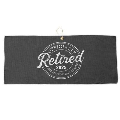 Retired 2025 Not My Problem Anymore Retirement Large Microfiber Waffle Golf Towel