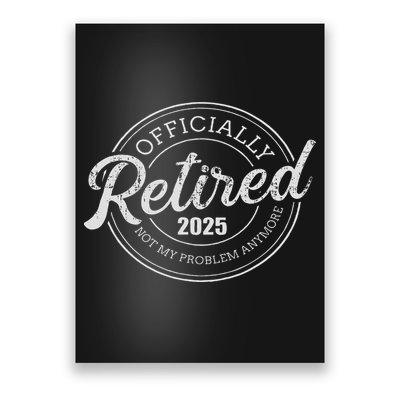 Retired 2025 Not My Problem Anymore Retirement Poster