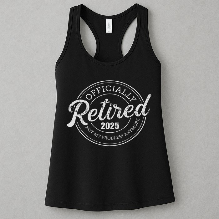 Retired 2025 Not My Problem Anymore Retirement Womens Tank Top