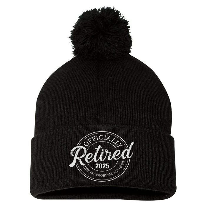 Retired 2025 Not My Problem Anymore Retirement Pom Pom 12in Knit Beanie