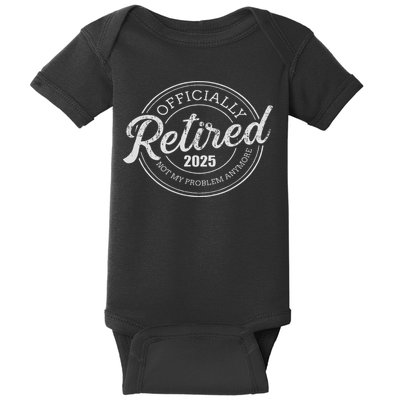 Retired 2025 Not My Problem Anymore Retirement Baby Bodysuit