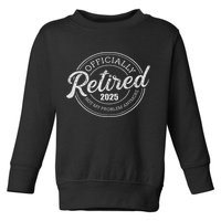 Retired 2025 Not My Problem Anymore Retirement Toddler Sweatshirt