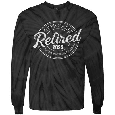 Retired 2025 Not My Problem Anymore Retirement Tie-Dye Long Sleeve Shirt