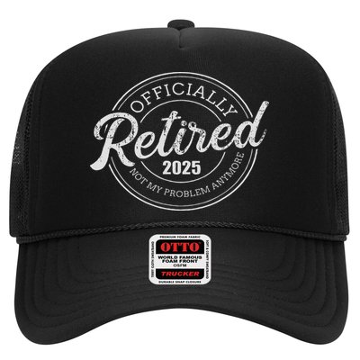 Retired 2025 Not My Problem Anymore Retirement Trucker Hat