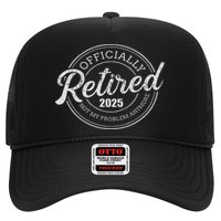 Retired 2025 Not My Problem Anymore Retirement Trucker Hat