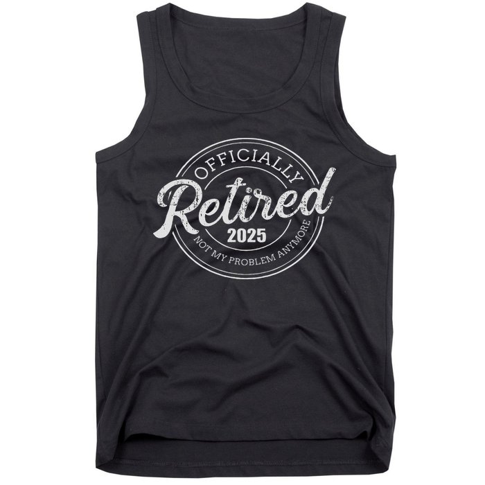 Retired 2025 Not My Problem Anymore Retirement Tank Top