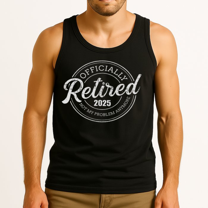 Retired 2025 Not My Problem Anymore Retirement Tank Top