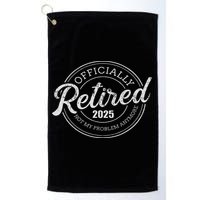 Retired 2025 Not My Problem Anymore Retirement Golf Towel