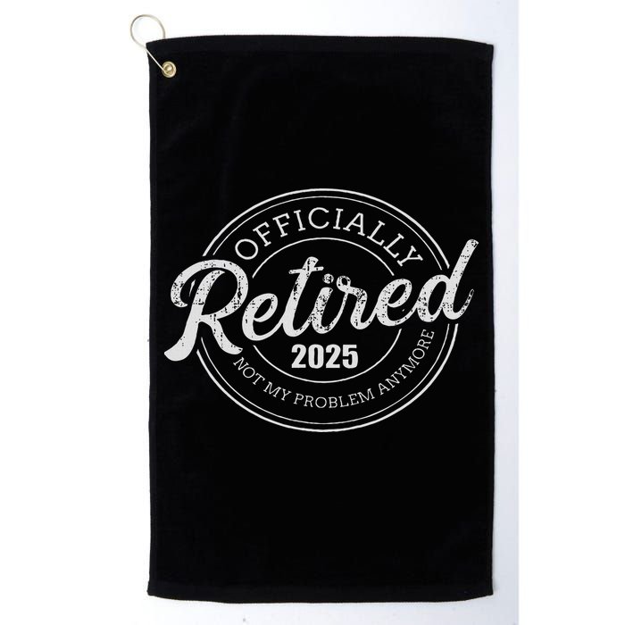 Retired 2025 Not My Problem Anymore Retirement Golf Towel