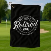 Retired 2025 Not My Problem Anymore Retirement Golf Towel