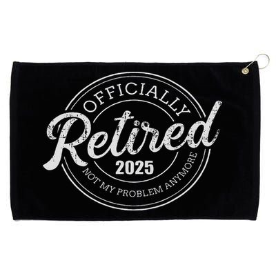 Retired 2025 Not My Problem Anymore Retirement Grommeted Golf Towel