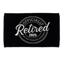 Retired 2025 Not My Problem Anymore Retirement Microfiber Hand Towel