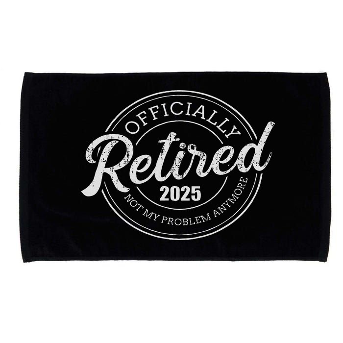 Retired 2025 Not My Problem Anymore Retirement Microfiber Hand Towel