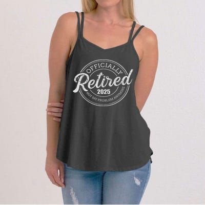 Retired 2025 Not My Problem Anymore Retirement Women's Strappy Tank