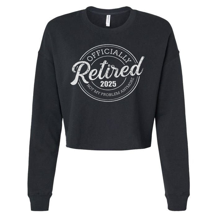 Retired 2025 Not My Problem Anymore Retirement Cropped Pullover Crew