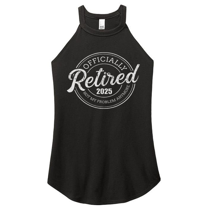 Retired 2025 Not My Problem Anymore Retirement Women's Perfect Tri Rocker Tank