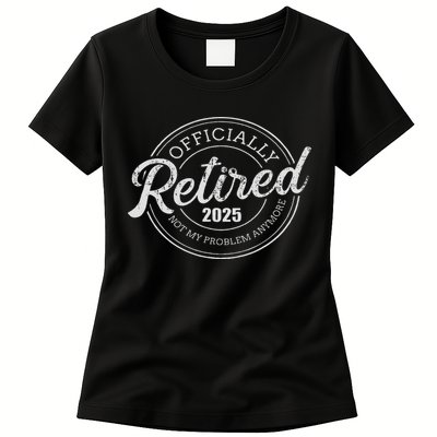 Retired 2025 Not My Problem Anymore Retirement Womens T-Shirt