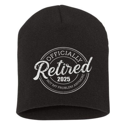 Retired 2025 Not My Problem Anymore Retirement Short Acrylic Beanie