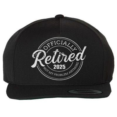 Retired 2025 Not My Problem Anymore Retirement Wool Snapback Cap